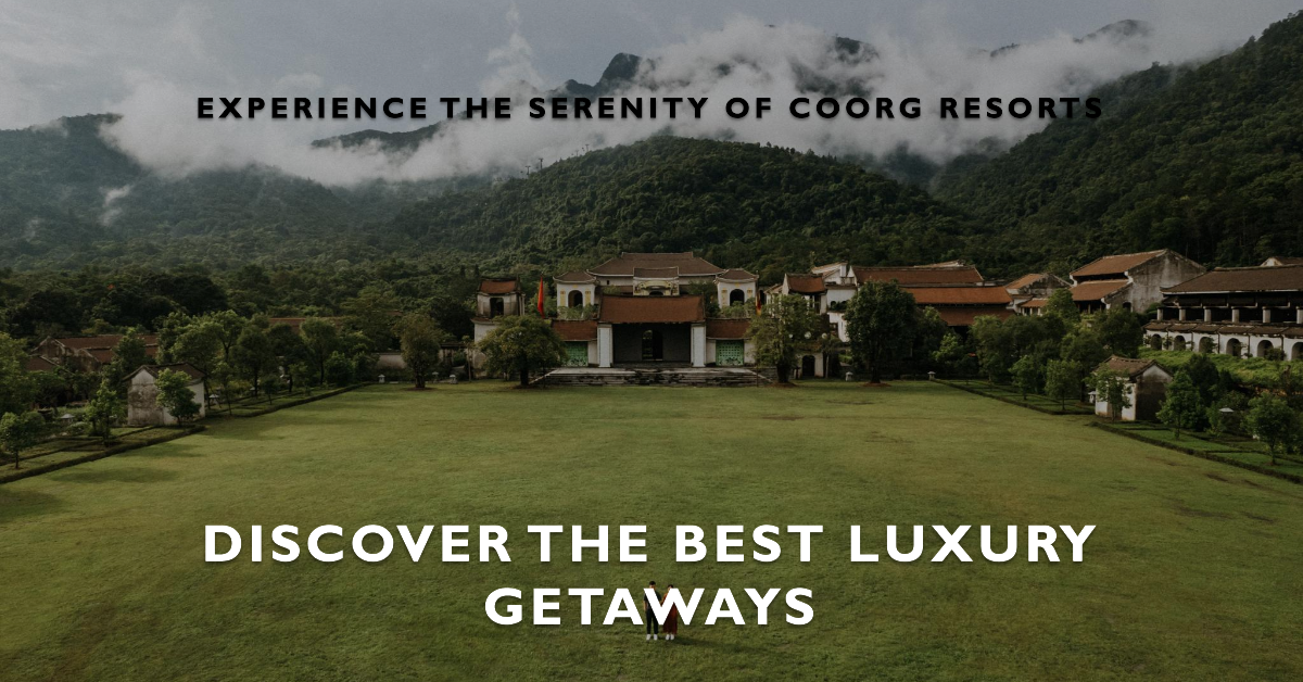 Coorg Resorts: Discover the Best Luxury Getaways in Karnataka